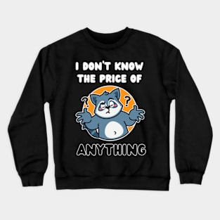 I-Don't-Know-The-Price-Of-Anything Crewneck Sweatshirt